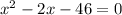 \imples x^2-2x-46=0