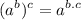 $ (a^b)^c = a^{b.c} $