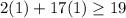 2(1)+17(1)\geq 19