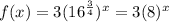 f(x) = 3(16^{\frac{3}{4} } )^{x} = 3(8)^{x}