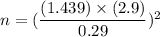n= (\dfrac{(1.439)\times (2.9)}{0.29})^2
