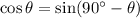 \cos\theta=\sin(90\°-\theta)