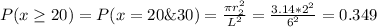 P(x\geq 20)=P(x=20\&30)=\frac{\pi r_2^2}{L^2}=\frac{3.14*2^2}{6^2} =0.349