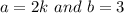 a=2k\ and\ b=3