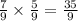 \frac{7}{9}\times \frac{5}{9}=\frac{35}{9}