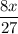 \dfrac{8x}{27}