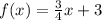 f(x)=\frac{3}{4}x+3