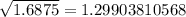 \sqrt{1.6875} = 1.29903810568