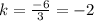 k=\frac{-6}{3}=-2