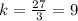 k=\frac{27}{3}=9