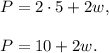 P=2\cdot 5+2w,\\ \\P=10+2w.