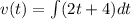 v(t)=\int (2t+4)dt