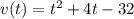 v(t)=t^2+4t-32