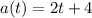 a(t)=2t+4