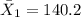 \bar X_1 =140.2