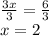 \frac{3x}{3} =\frac{6}{3} \\x=2