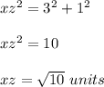 xz^{2}=3^{2}+1^{2}\\ \\xz^{2}=10\\ \\xz=\sqrt{10}\ units