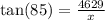 \tan(85 \degree)  =  \frac{4629}{x}