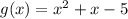 g(x)=x^{2} +x-5