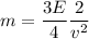 m= \dfrac{3E}{4}\dfrac{2}{v^2}