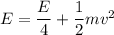 E = \dfrac{E}{4}+ \dfrac{1}{2}mv^2