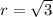 r=\sqrt{3}