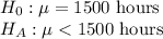 H_{0}: \mu = 1500\text{ hours}\\H_A: \mu < 1500\text{ hours}