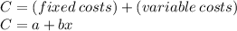 C=(fixed \:costs)+(variable \:costs)\\C=a+bx