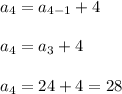 a_4=a_{4-1}+4\\\\a_4=a_3+4\\\\a_4=24+4=28