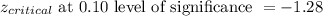 z_{critical} \text{ at 0.10 level of significance } = -1.28