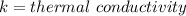 k=thermal\ conductivity