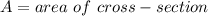 A=area\ of\ cross-section