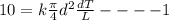 10=k\frac{\pi }{4}d^2\frac{dT}{L}----1