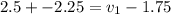 2.5+-2.25=v_1-1.75