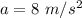 a=8\ m/s^2