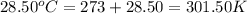 28.50^oC=273+28.50=301.50K