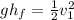 gh_f = \frac{1}{2}v_1^2