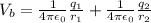 V_b = \frac{1}{4\pi\epsilon_0}\frac{q_1}{r_1} + \frac{1}{4\pi\epsilon_0}\frac{q_2}{r_2}