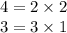 4= 2\times 2\\3= 3\times 1