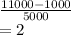 \frac{11000-1000}{5000} \\=2