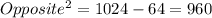 Opposite^{2} = 1024-64= 960