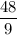 \dfrac{48}{9}