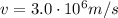 v=3.0\cdot 10^6 m/s