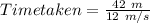 Time taken = \frac{42\ m}{12\ m/s}