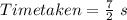 Time taken = \frac{7}{2}\ s