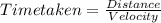 Time taken =\frac{Distance }{Velocity}