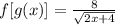 f[g(x)] = \frac{8}{\sqrt{2x + 4}}