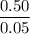 \dfrac{0.50}{0.05}