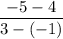 \dfrac{ - 5 - 4}{3 - (- 1)}