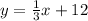 y=\frac{1}{3}x+12